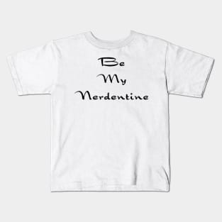 Be my Nerdentine Kids T-Shirt